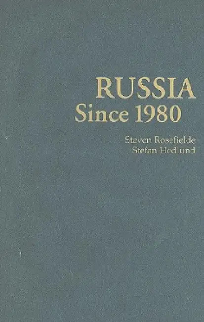 Russia Since 1980: Wrestling with Westernization by Steven Rosefielde, Stefan Hedlund