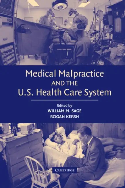 Medical Malpractice and the U.S. Health Care System by William M. Sage, Rogan Kersh
