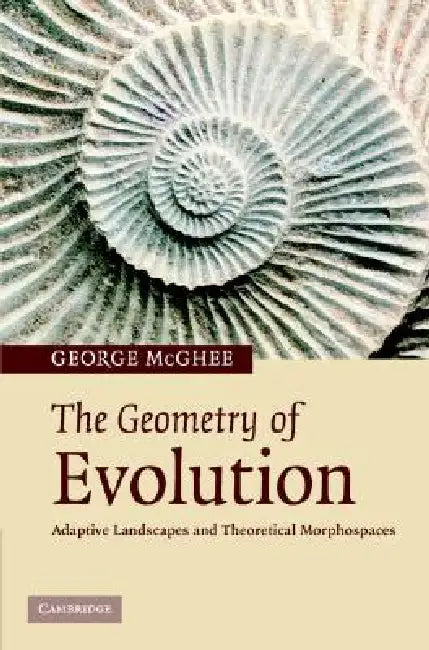 The Geometry of Evolution: Adaptive Landscapes and Theoretical Morphospaces by Jr. McGhee George R.