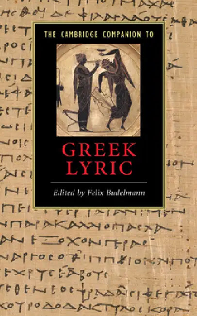 The Cambridge Companion to Greek Lyric by Felix Budelmann, Budelmann Felix
