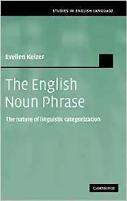 The English Noun Phrase: The Nature of Linguistic Categorization by Evelien Keizer