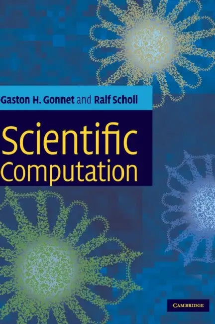 Scientific Computation by Gaston H. Gonnet, Ralf Scholl
