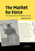 The Market for Force: The Consequences of Privatizing Security by Deborah D. Avant