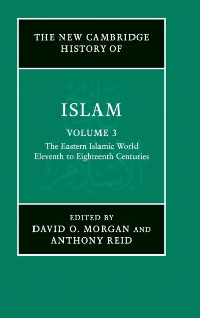 The Eastern Islamic World V3: Eleventh to Eighteenth Centuries by David O. Morgan, Anthony Reid