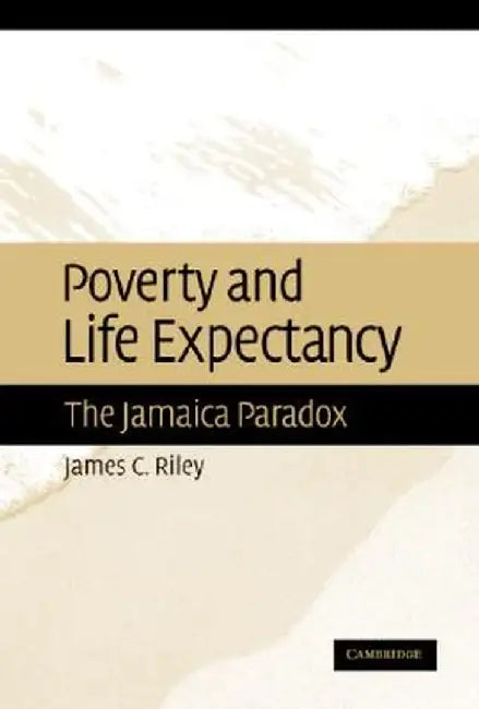 Poverty And Life Expectancy: The Jamaica Paradox by James C. Riley