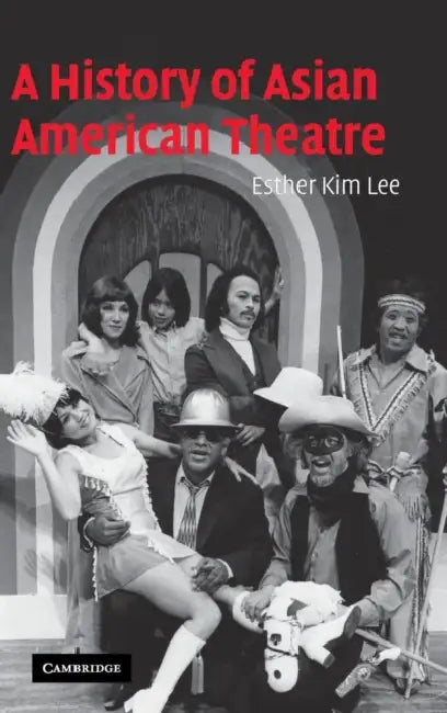 A History of Asian American Theatre by Esther Kim Lee