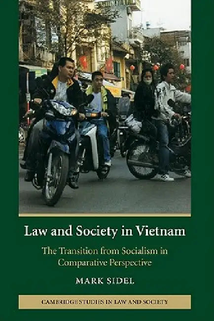 Law and Society in Vietnam: The Transition from Socialism in Comparative Perspective by Mark Sidel