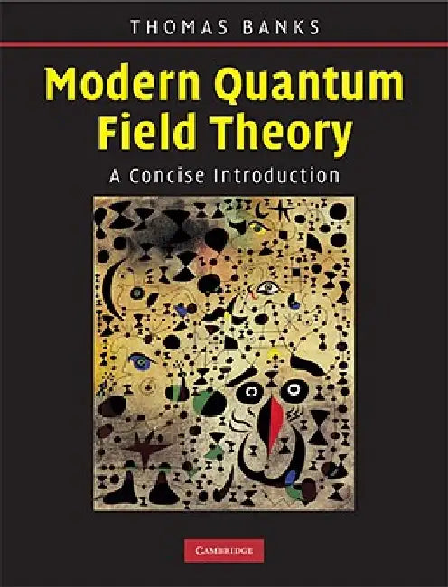 Modern Quantum Field Theory by Tom Banks