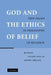 God and the Ethics of Belief: New Essays in Philosophy of Religion by Andrew Dole, Andrew Chignell