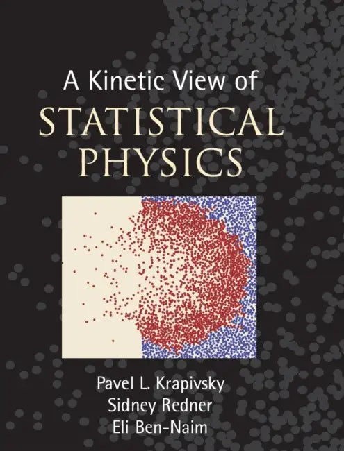 A Kinetic View of Statistical Physics by Pavel L. Krapivsky, Sidney Redner, Eli Ben-Naim
