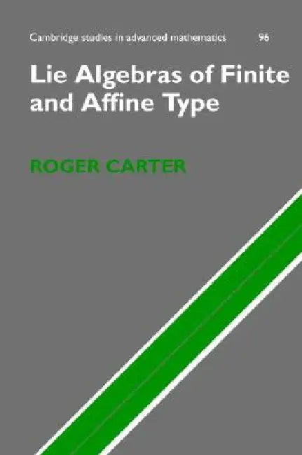 Lie Algebras of Finite and Affine Type by Roger Carter