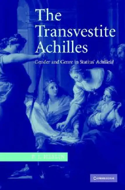The Transvestite Achilles by P. J. Heslin
