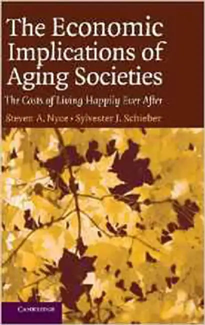 The Economic Implications Of Aging Societies: The Costs of Living Happily Ever After by Sylvester J. Schieber