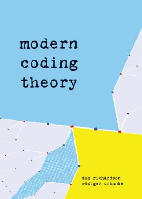 Modern Coding Theory by Thomas J. Richardson, Rudiger Urbanke