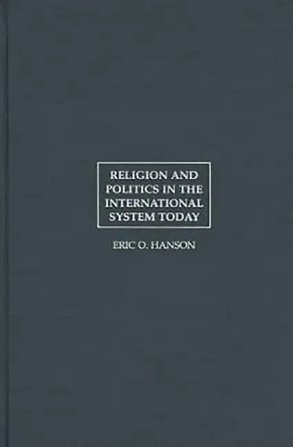 Religion And Politics In The International System Today by Eric O. Hanson