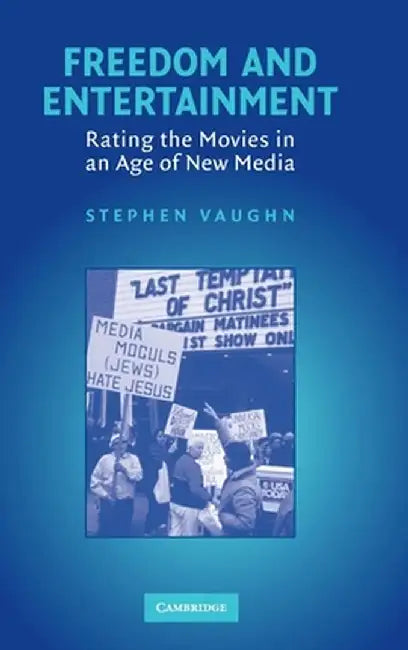 Freedom And Entertainment: Rating the Movies in an Age of New Media by Stephen Vaughn