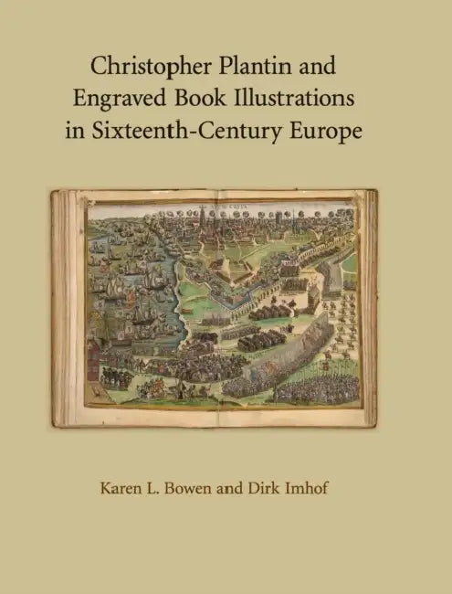 Christopher Plantin and Engraved Book Illustrations in Sixteenth-Century Europe by Karen L. Bowen, Dirk Imhof