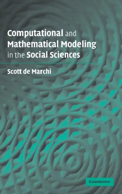 Computational and Mathematical Modeling in the Social Sciences by Scott de Marchi