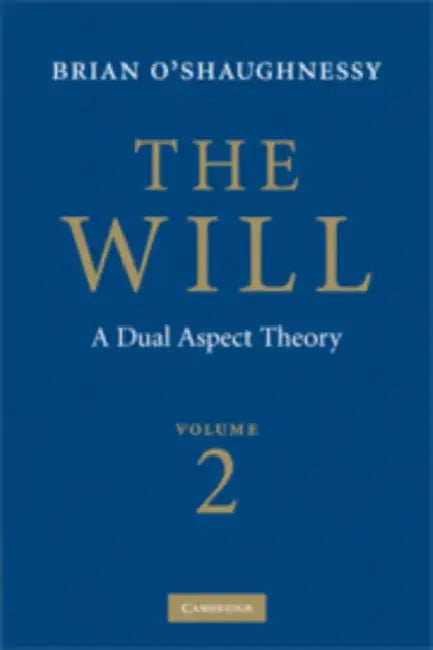 The Will: Volume 2, a Dual Aspect Theory by Brian O'Shaughnessy