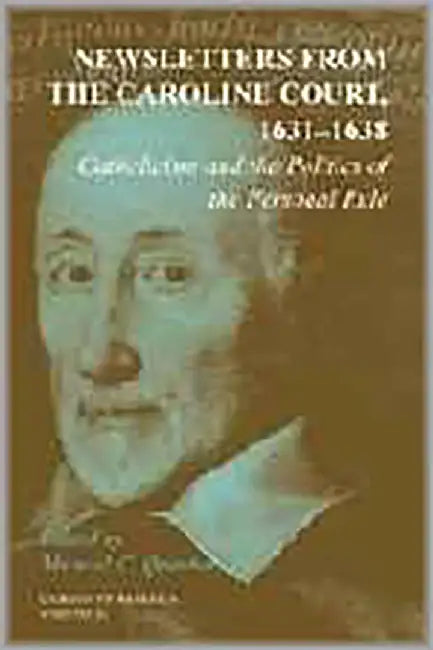 Newsletters From The Caroline Court, 1631-1638  (Vol. 26) by Michael C. Questier