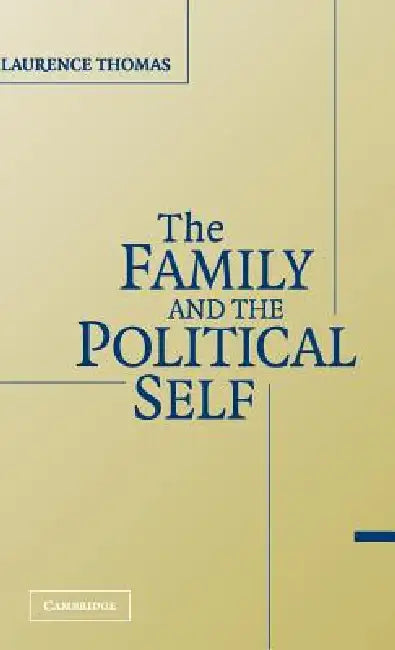 The Family and the Political Self by Laurence Thomas