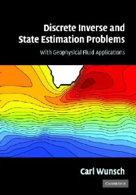 Discrete Inverse and State Estimation Problems: With Geophysical Fluid Applications by Carl Wunsch