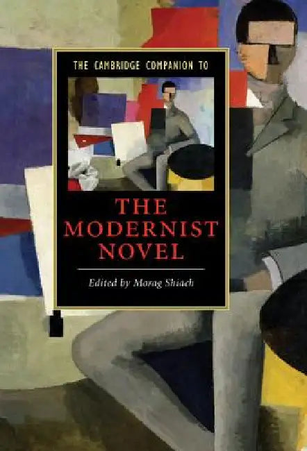 The Cambridge Companion to the Modernist Novel by Morag Shiach