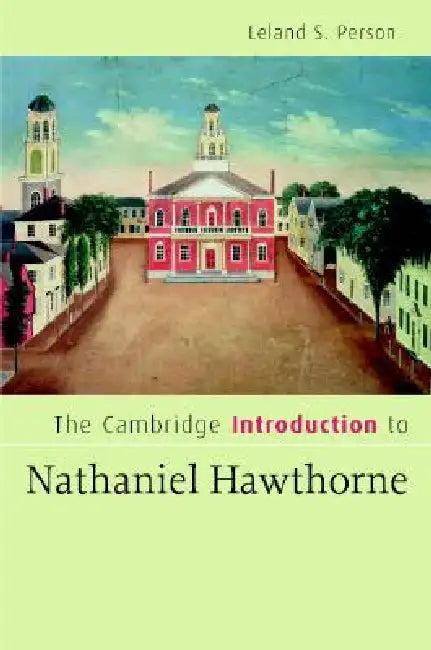 The Cambridge Introduction to Nathaniel Hawthorne by Leland S. Person