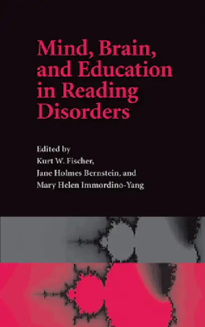 Mind, Brain and Education in Reading Disorders by Kurt W. Fischer, Jane Holmes Bernstein, Mary Helen Immordino-Yang