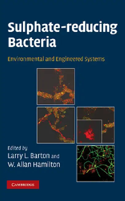 Sulphate-Reducing Bacteria: Environmental and Engineered Systems by Larry L. Barton, W. Allan Hamilton