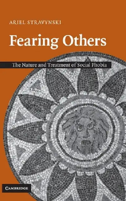 Fearing Others: The Nature and Treatment of Social Phobia by Ariel Stravynski