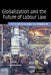 Globalization and the Future of Labour Law by John D. R. Craig, S. Michael Lynk