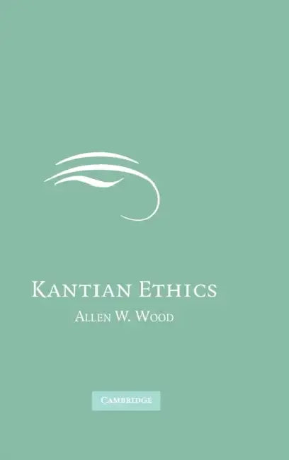 Kantian Ethics by Allen W. Wood