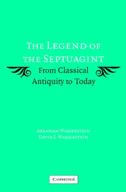 The Legend of the Septuagint by Abraham Wasserstein, David J. Wasserstein