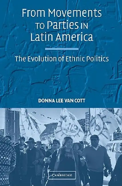From Movements to Parties in Latin America by Donna Lee Van Cott