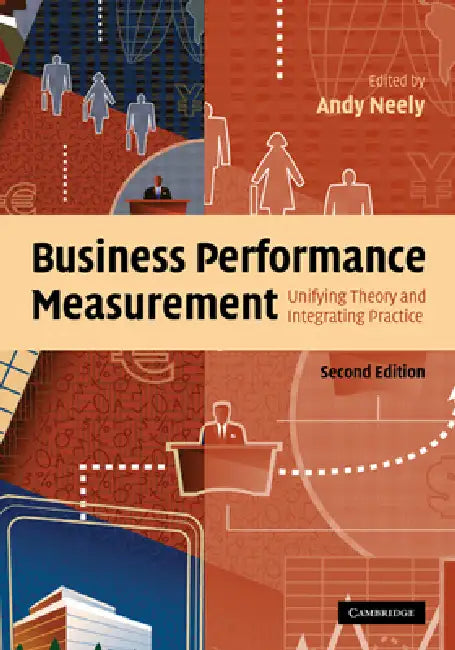 Business Performance Measurement: Unifying Theory and Integrating Practice by Andy Neely