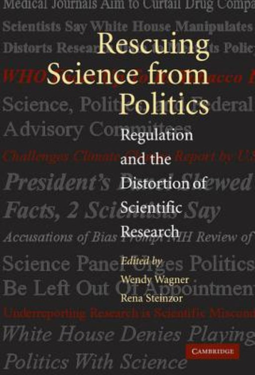 Rescuing Science From Politics: Regulation and the Distortion of Scientific Research by Rena Steinzor