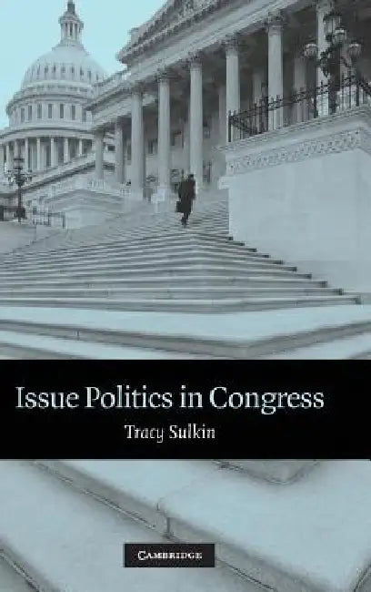 Issue Politics in Congress by Tracy Sulkin