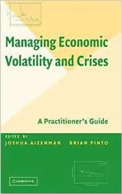 Managing Economic Volatility And Crises: A Practitioner's Guide by Joshua Aizenman