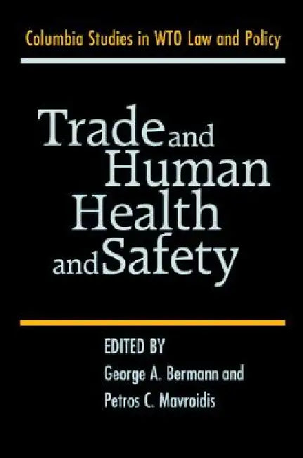 Trade and Human Health and Safety by George A. Bermann, Petros C. Mavroidis