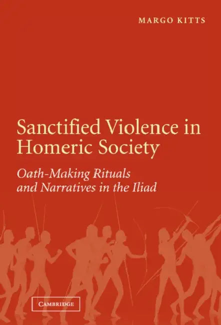 Sanctified Violence in Homeric Society by Margo Kitts