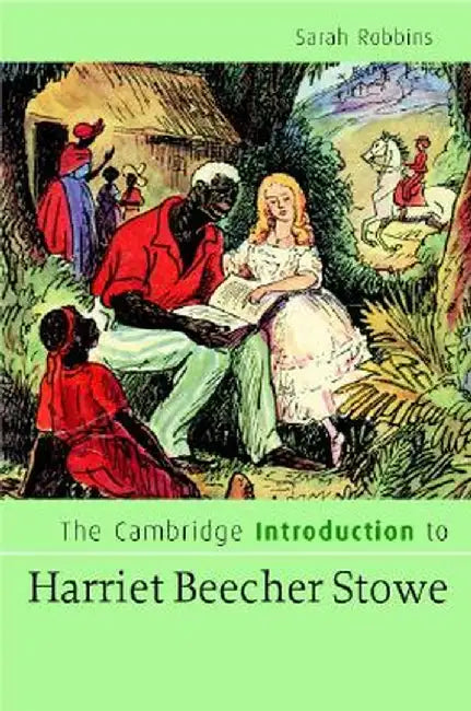 The Cambridge Introduction To Harriet Beecher Stowe by Sarah Robbins