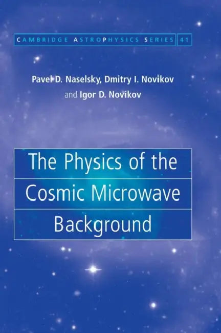 The Physics of the Cosmic Microwave Background by Pavel D. Naselsky, Dmitry I. Novikov, Igor D. Novikov