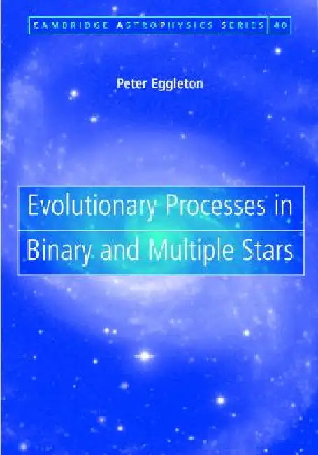 Evolutionary Processes in Binary and Multiple Stars by Peter Eggleton