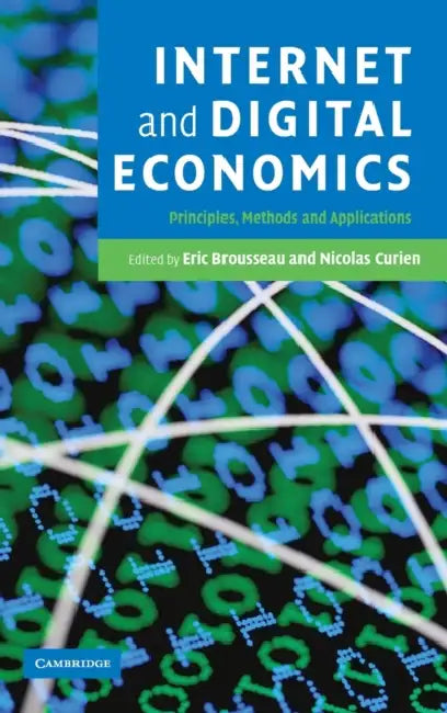 Internet and Digital Economics: Principles, Methods and Applications by Eric Brousseau, Nicolas Curien