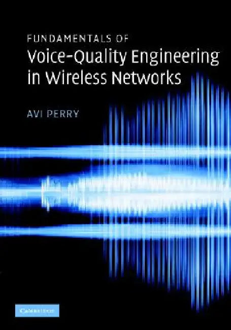 Fundamentals of Voice-Quality Engineering in Wireless Networks by Avi Perry