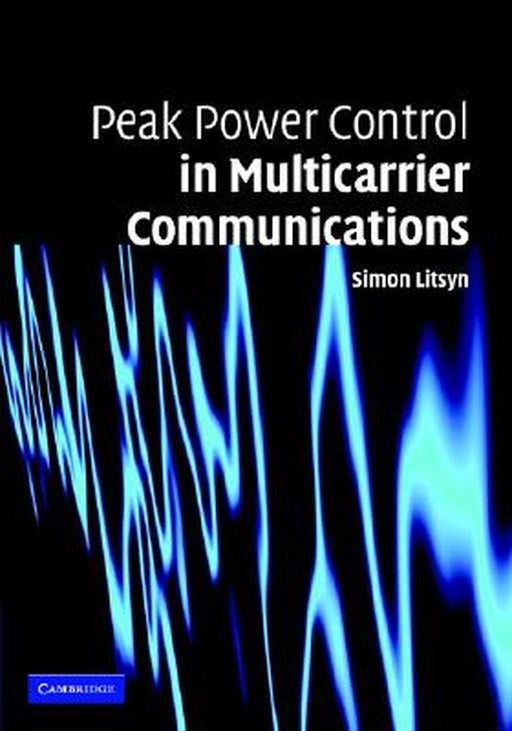 Peak Power Control In Multicarrier Communications: With Applications in OFDM and DMT by Simon Litsyn