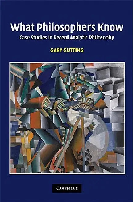 What Philosophers Know by Gary Gutting
