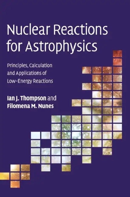 Nuclear Reactions for Astrophysics by Ian J. Thompson, Filomena M. Nunes