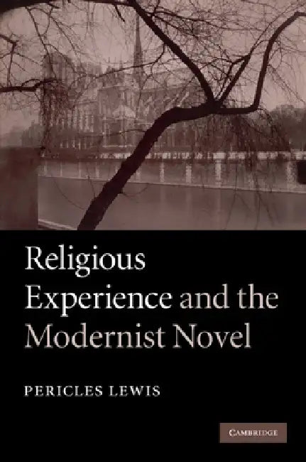 Religious Experience and the Modernist Novel by Pericles Lewis